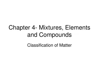 Chapter 4- Mixtures, Elements and Compounds