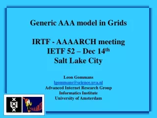 Generic AAA model in Grids IRTF - AAAARCH meeting IETF 52 – Dec 14 th Salt Lake City Leon Gommans