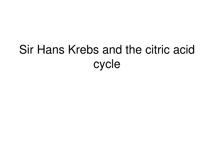sir hans krebs and the citric acid cycle