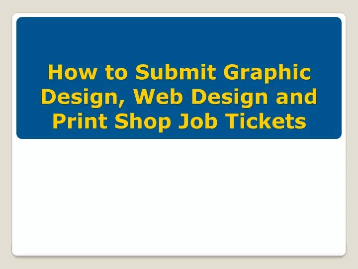 how to submit graphic design web design and print shop job tickets