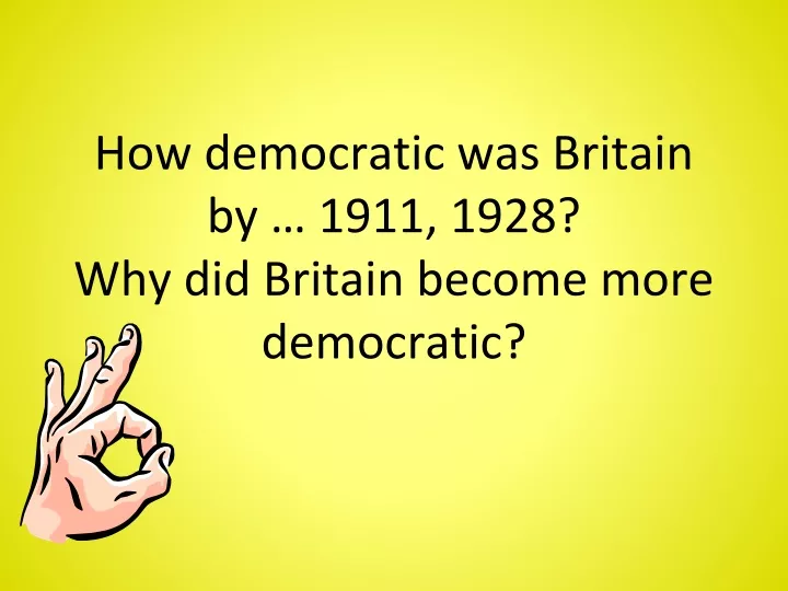 how democratic was britain by 1911 1928 why did britain become more democratic