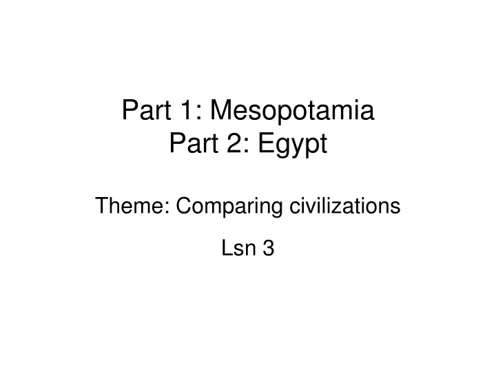 part 1 mesopotamia part 2 egypt theme comparing civilizations