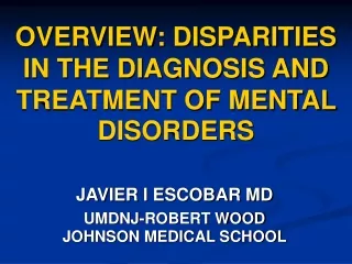 OVERVIEW: DISPARITIES IN THE DIAGNOSIS AND TREATMENT OF MENTAL DISORDERS