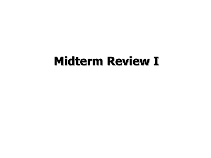 midterm review i