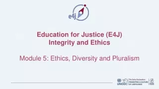 Education for Justice (E4J) Integrity and Ethics Module 5: Ethics, Diversity and Pluralism