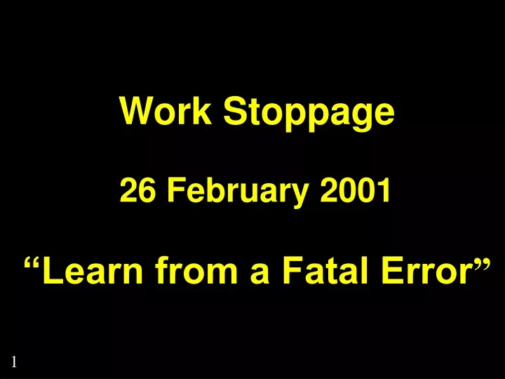 work stoppage 26 february 2001 learn from a fatal