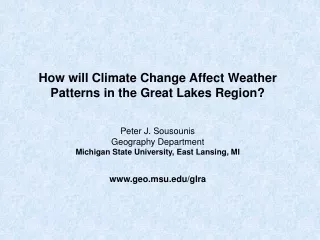 How will Climate Change Affect Weather Patterns in the Great Lakes Region? Peter J. Sousounis
