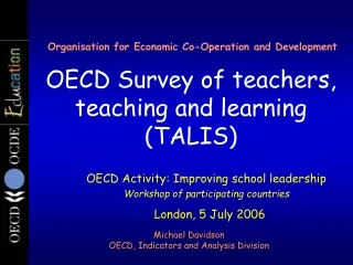 OECD Activity: Improving school leadership Workshop of participating countries London, 5 July 2006