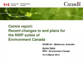 Centre report: Recent changes to and plans for the NWP suites of  Environment Canada