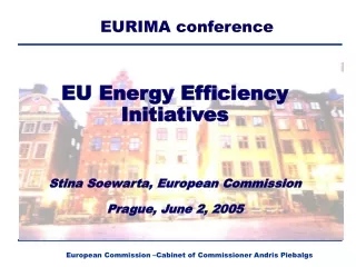 EU Energy Efficiency Initiatives Stina Soewarta, European Commission Prague, June 2, 2005