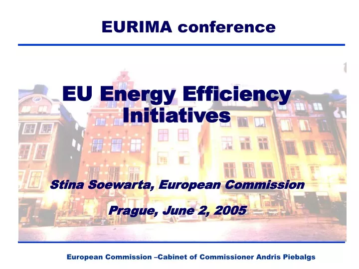 eu energy efficiency initiatives stina soewarta european commission prague june 2 2005