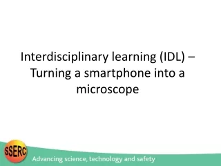 Interdisciplinary learning (IDL) –Turning a smartphone into a microscope