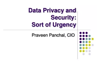 Data Privacy and Security:  Sort of Urgency