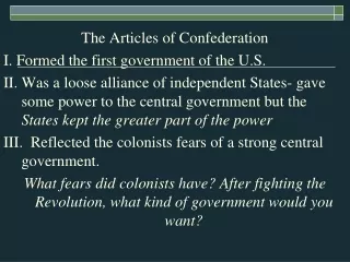 The Articles of Confederation I. Formed the first government of the U.S.