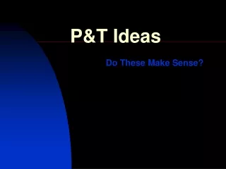 P&amp;T Ideas