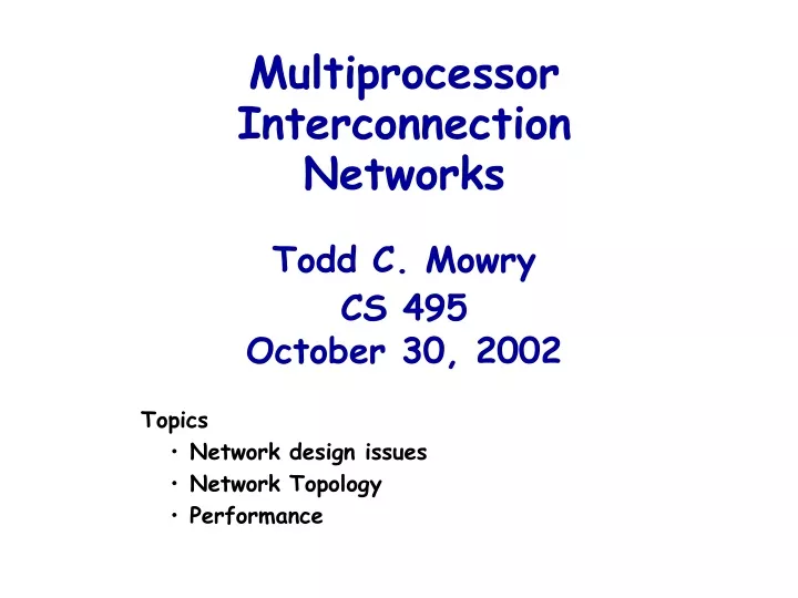 multiprocessor interconnection networks todd c mowry cs 495 october 30 2002