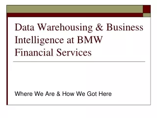 Data Warehousing &amp; Business Intelligence at BMW Financial Services
