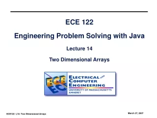 ECE 122 Engineering Problem Solving with Java Lecture 14 Two Dimensional Arrays