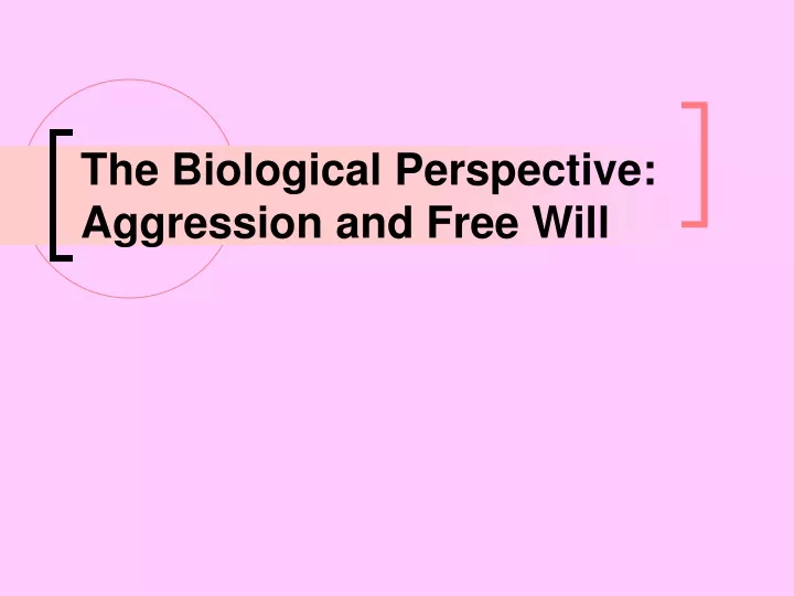 the biological perspective aggression and free will