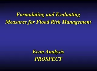 Formulating and Evaluating Measures for Flood Risk Management Econ Analysis  PROSPECT