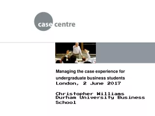 Managing the case experience for undergraduate business students London, 2 June 2017