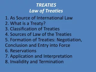 1. As Source of International Law 2. What is a Treaty? 3. Classification of Treaties