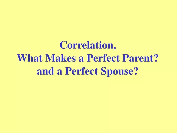 correlation what makes a perfect parent and a perfect spouse
