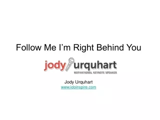 Follow Me I’m Right Behind You Jody Urquhart idoinspire