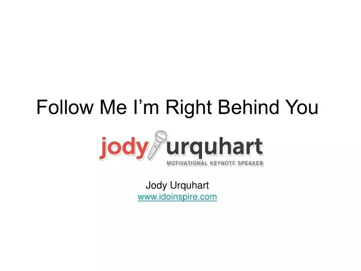 follow me i m right behind you jody urquhart www idoinspire com