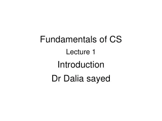 Fundamentals of CS Lecture 1 Introduction Dr Dalia sayed