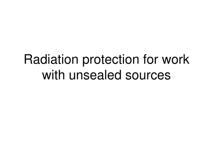 radiation protection for work with unsealed sources