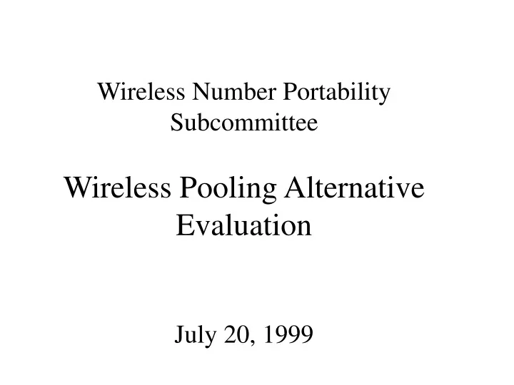 wireless number portability subcommittee wireless pooling alternative evaluation july 20 1999