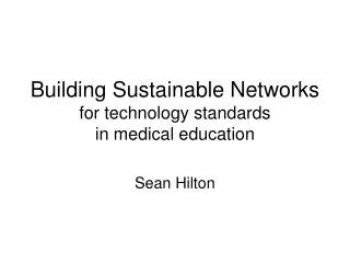 Building Sustainable Networks for technology standards in medical education