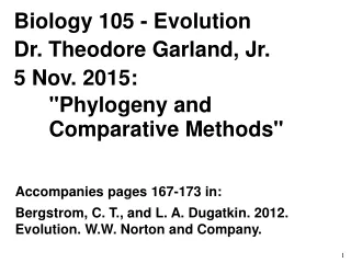 Biology 105 - Evolution Dr. Theodore Garland, Jr. 5 Nov. 2015: &quot;Phylogeny and Comparative Methods&quot;