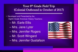Your 8 th  Grade Field Trip (Colonial Outbound in October of 2017)