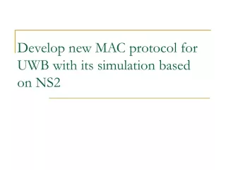 Develop new MAC protocol for UWB with its simulation based on NS2