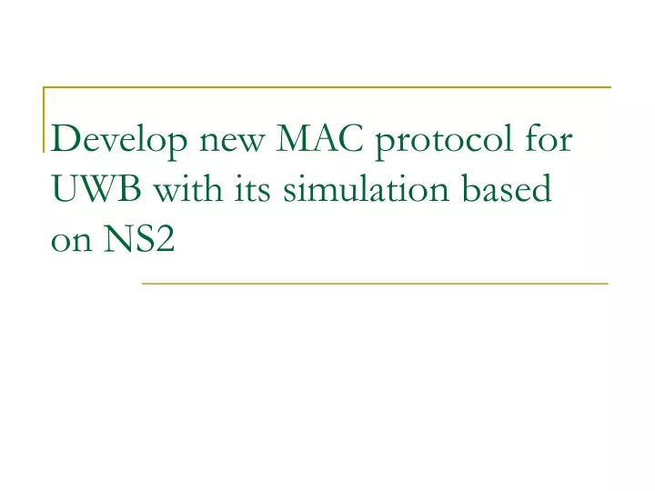 develop new mac protocol for uwb with its simulation based on ns2