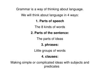 Grammar is a way of thinking about language. We will think about language in 4 ways: