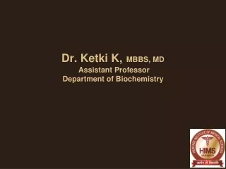 Dr. Ketki K, MBBS, MD  Assistant Professor Department of Biochemistry