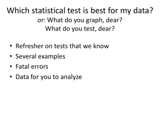 Which statistical test is best for my data? or : What do you graph, dear? What do you test, dear?
