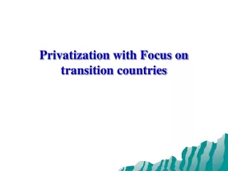 Privatiza tion  with Focus on  transition countries