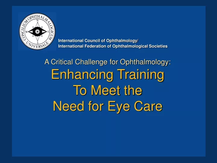 a critical challenge for ophthalmology enhancing training to meet the need for eye care