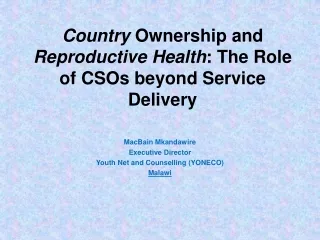 Country  Ownership and  Reproductive Health : The Role of CSOs beyond Service Delivery