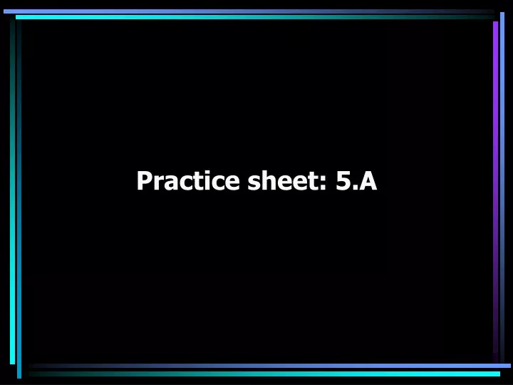 practice sheet 5 a