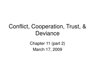 Conflict, Cooperation, Trust, &amp; Deviance