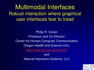 Multimodal Interfaces Robust interaction where graphical user interfaces fear to tread