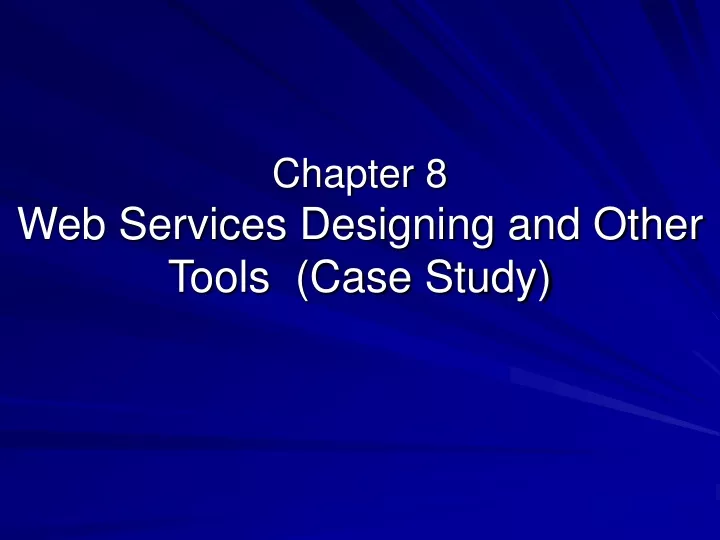 chapter 8 web services designing and other tools case study
