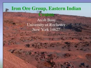 Iron Ore Group, Eastern Indian Craton Asish Basu University of Rochester New York 14627