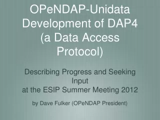 OPeNDAP-Unidata  Development of DAP4  (a Data Access Protocol)