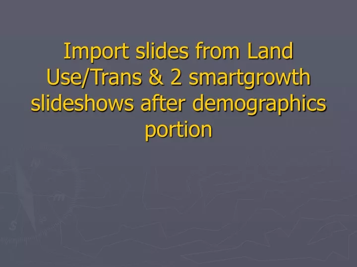 import slides from land use trans 2 smartgrowth slideshows after demographics portion